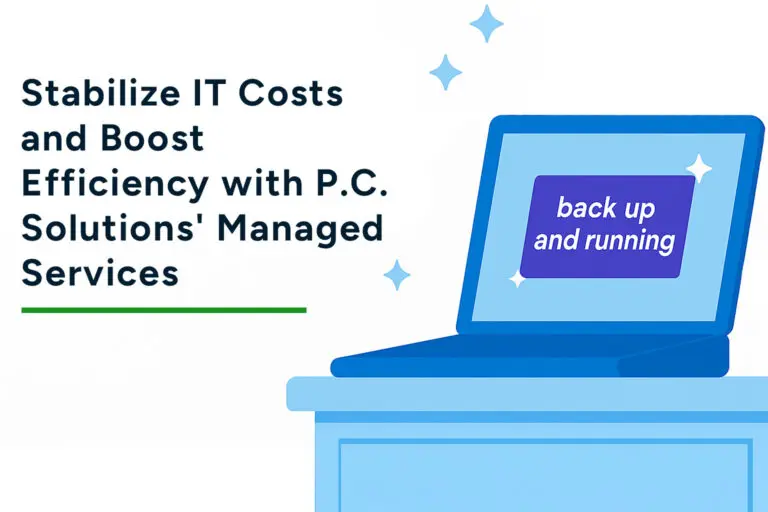 Stabilize IT Costs and Boost Efficiency with P.C. Solutions’ Managed Services